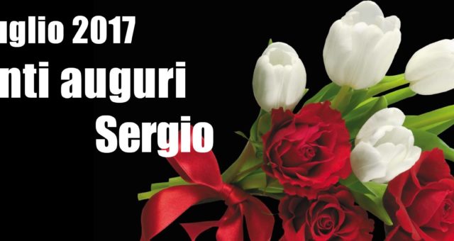 6 Luglio 2017: Tanti auguri Sergio