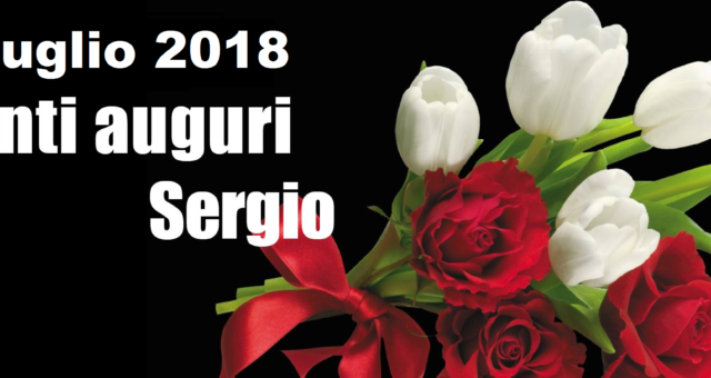 6 Luglio 2018: Tanti auguri Sergio